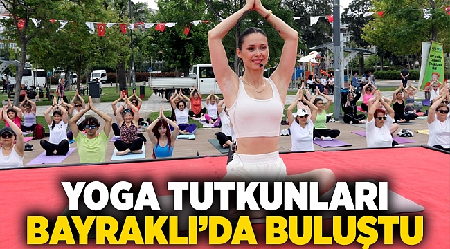 Yoga tutkunları Bayraklı’da buluştu