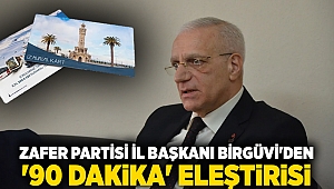 Zafer Partisi İzmir İl Başkanı Birgüvi'den '90 dakika' eleştirisi