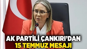 AK Partili Çankırı’dan 15 Temmuz Mesajı