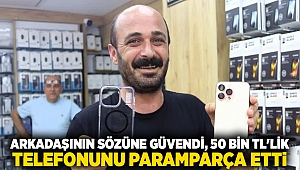 Arkadaşının sözüne güvendi, 50 bin TL'lik telefonunu paramparça etti