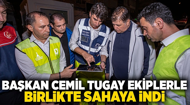 Başkan Cemil Tugay ekiplerle birlikte sahaya indi