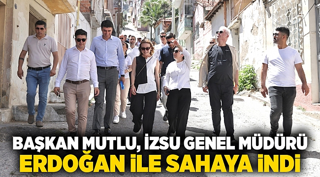 Başkan Mutlu, İZSU Genel Müdürü Erdoğan ile sahaya indi