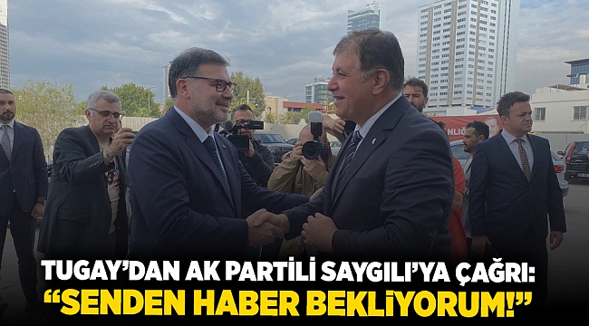 Başkan Tugay’dan AK Partili Saygılı’ya çağrı: 