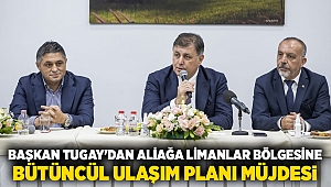 Başkan Tugay'dan Aliağa limanlar bölgesine bütüncül ulaşım planı müjdesi