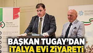 Başkan Tugay’dan İtalya Evi ziyareti