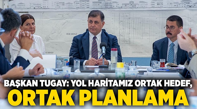 Başkan Tugay: Yol haritamız ortak hedef, ortak planlama