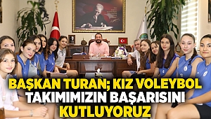 Başkan Turan; Kız voleybol takımımızın başarısını kutluyoruz