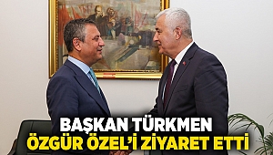 BAŞKAN TÜRKMEN ÖZGÜR ÖZEL'İ ZİYARET ETTİ