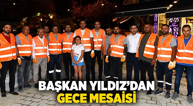 Başkan Yıldız’dan Gece Mesaisi