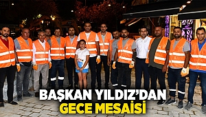 Başkan Yıldız’dan Gece Mesaisi