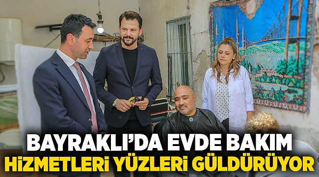 Bayraklı’da evde bakım hizmetleri yüzleri güldürüyor