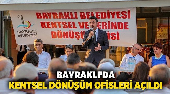 Bayraklı’da kentsel dönüşüm ofisleri açıldı