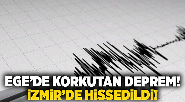 Marmara'da korkutan deprem: İzmir'de hissedildi!