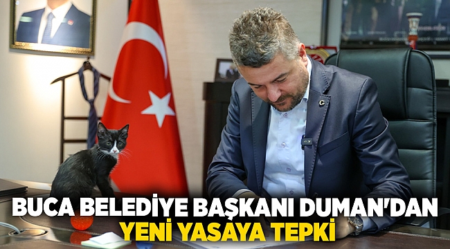 BUCA BELEDİYE BAŞKANI DUMAN'DAN YENİ YASAYA TEPKİ