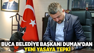 BUCA BELEDİYE BAŞKANI DUMAN'DAN YENİ YASAYA TEPKİ