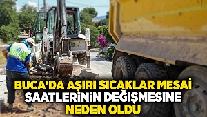 BUCA'DA AŞIRI SICAKLAR MESAİ SAATLERİNİN DEĞİŞMESİNE NEDEN OLDU