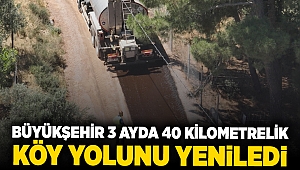 Büyükşehir 3 ayda 40 kilometrelik köy yolunu yeniledi