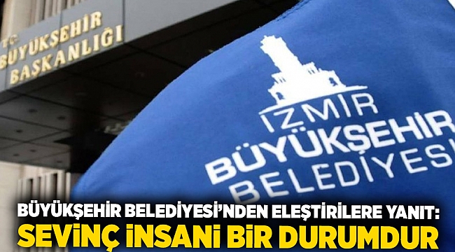 Büyükşehir Belediyesi’nden eleştirilere yanıt: Sevinç insani bir durumdur