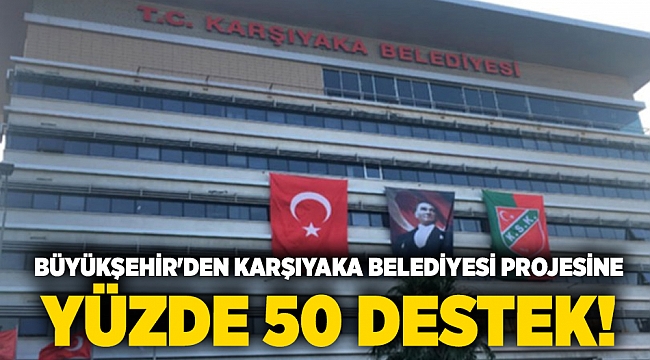 Büyükşehir'den Karşıyaka Belediyesi Projesine Yüzde 50 Destek!