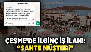 Çeşme'de ilginç iş ilanı: “Sahte müşteri”