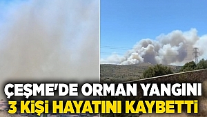 Çeşme'de orman yangını: 3 kişi hayatını kaybetti