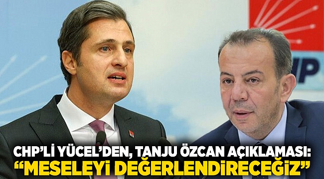 CHP'li Yücel'den, Tanju Özcan açıklaması: 