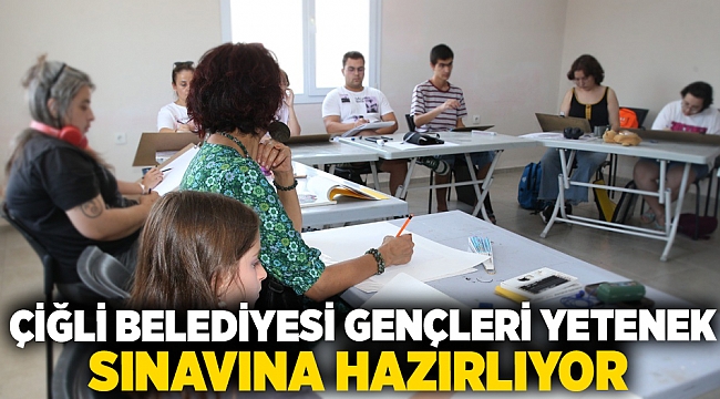 Çiğli Belediyesi Gençleri Yetenek Sınavına Hazırlıyor