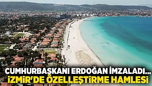 Cumhurbaşkanı Erdoğan imzaladı... İzmir'de özelleştirme hamlesi