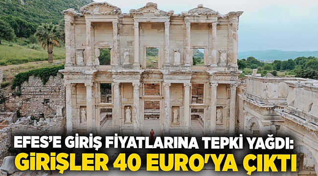 Efes’e giriş fiyatlarına tepki yağdı: Girişler 40 Euro'ya çıktı