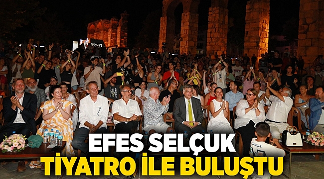 EFES SELÇUK TİYATRO İLE BULUŞTU