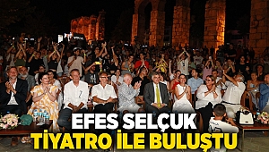 EFES SELÇUK TİYATRO İLE BULUŞTU