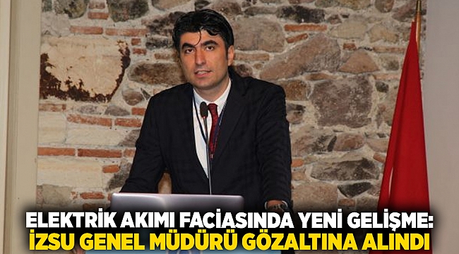 Elektrik akımı faciasında yeni gelişme: İZSU Genel Müdürü gözaltına alındı