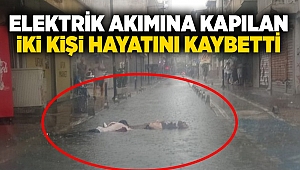 Elektrik akımına kapılan iki kişi hayatını kaybetti