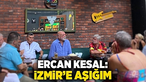 Ercan Kesal: İzmir'e aşığım