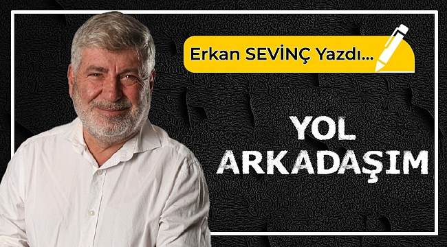 Erkan Sevinç yazdı...