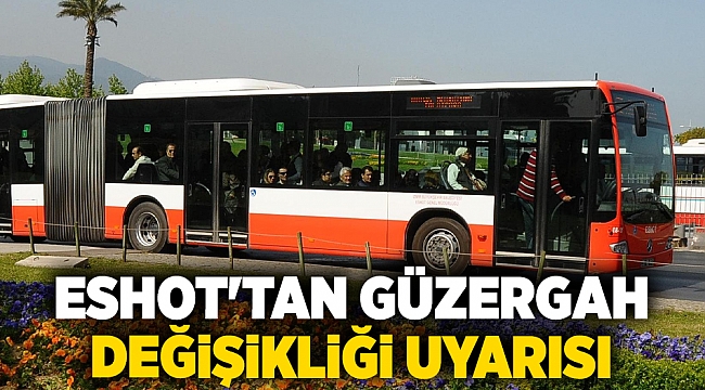 ESHOT'tan güzergah değişikliği uyarısı