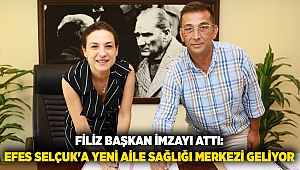 FİLİZ BAŞKAN İMZAYI ATTI: EFES SELÇUK'A YENİ AİLE SAĞLIĞI MERKEZİ GELİYOR