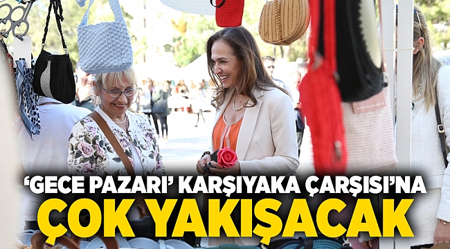 ‘Gece Pazarı’ Karşıyaka Çarşısı’na çok yakışacak