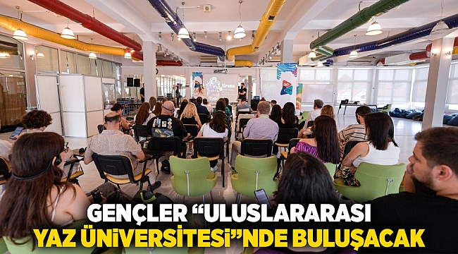 Gençler “Uluslararası Yaz Üniversitesi”nde buluşacak