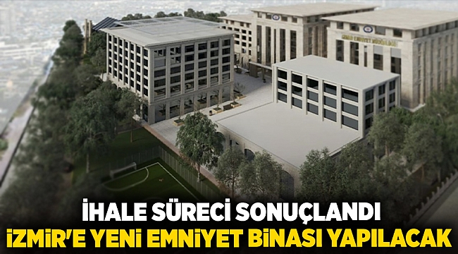 İhale süreci sonuçlandı, İzmir'e yeni emniyet binası yapılacak!