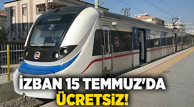 İZBAN 15 Temmuz'da ücretsiz!