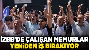 İzBB'de çalışan memurlar yeniden iş bırakıyor!