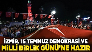 İzmir, 15 Temmuz Demokrasi ve Millî Birlik Günü’ne Hazır