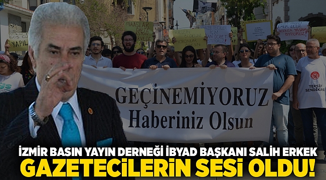 İzmir Basın Yayın Derneği İBYAD Başkanı Salih Erkek, zor durumdaki gazetecilerin sesini duyurdu