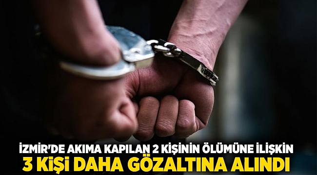 İzmir'de akıma kapılan 2 kişinin ölümüne ilişkin 3 kişi daha gözaltına alındı