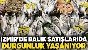 İzmir'de balık satışlarında durgunluk yaşanıyor