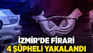 İzmir’de firari 4 şüpheli yakalandı