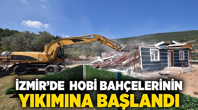 İzmir’de hobi bahçelerinin yıkımına başlandı