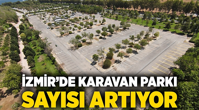 İzmir’de karavan parkı sayısı artıyor