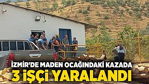 İzmir'de maden ocağındaki kazada 3 işçi yaralandı